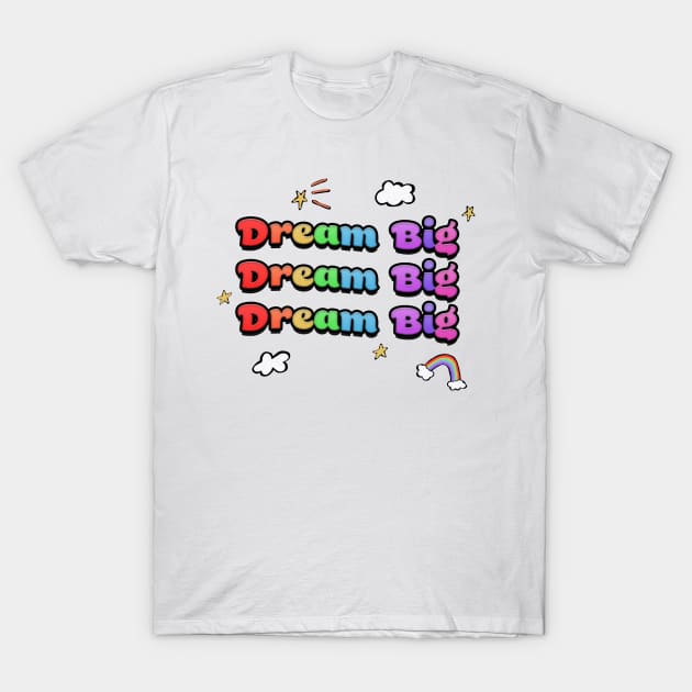 Dream Big - Rainbow, Clouds, and Stars T-Shirt by RoserinArt